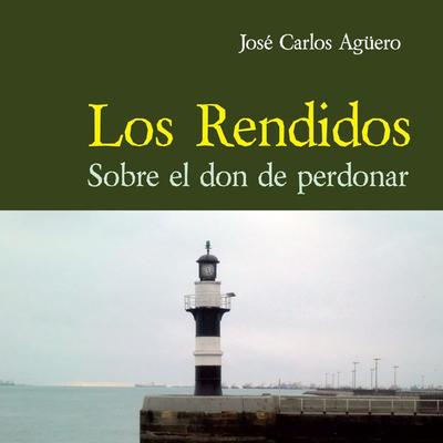 Los rendidos. Sobre el don de perdonar - José Carlos Aguero, Audio, 9789178650903