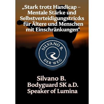 „Stark trotz Handicap - Mentale Stärke und Selbstverteidigungstricks für Ältere und Menschen mit Einschränkungen'; Taschenbuch von Silvano B., Epubli,