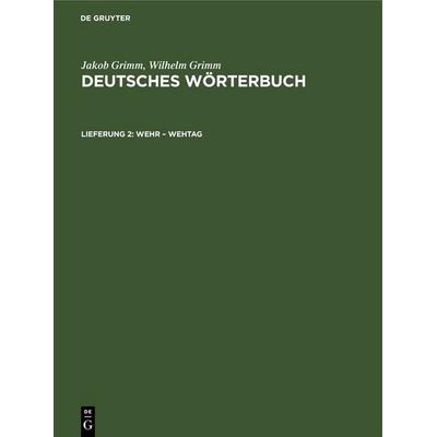 Wehr – Wehtag, Gebundene Ausgabe von Wilhelm Grimm,Jakob Grimm, De Gruyter, 978-3-11-264163-7
