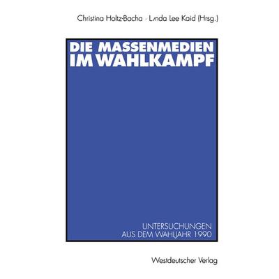 Die Massenmedien im Wahlkampf, Taschenbuch von Christina Holtz-Bacha,Lynda L. Kaid,Christina Holtz-Bacha, VS Verlag für Sozialwissenschaften,