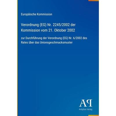 Verordnung (EG) Nr. 2245/2002 der Kommission vom 21. Oktober 2002, Gebundene Ausgabe von Europäische Kommission, Antiphon Verlag, 978-3-387-90789-6