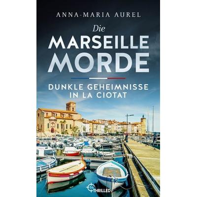 Die Marseille-Morde - Dunkle Geheimnisse in La Ciotat, Taschenbuch von Anna-Maria Aurel, Bastei Lübbe, 978-3-947610-43-3