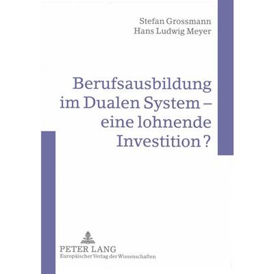 Berufsausbildung im Dualen System - eine lohnende Investition?, Taschenbuch von Stefan Grossmann,Hans Ludwig Meyer, Peter Lang GmbH, Internationaler