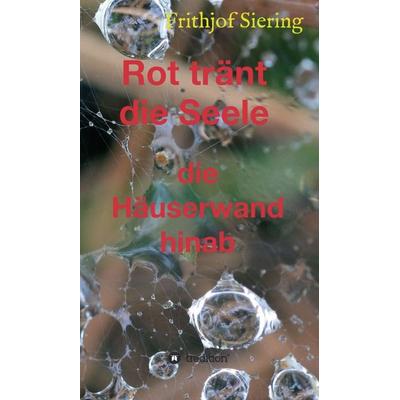 Rot tränt die Seele, Gebundene Ausgabe von Frithjof Siering, Tredition, 978-3-347-11499-9