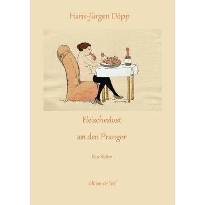 Fleischeslust an den Pranger, Taschenbuch von Hans-Jürgen Döpp, Epubli, 978-3-7450-8757-4