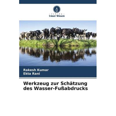 Werkzeug zur Schätzung des Wasser-Fußabdrucks, Taschenbuch von Rakesh Kumar,Ekta Rani, Verlag Unser Wissen, 978-620-6-39698-7