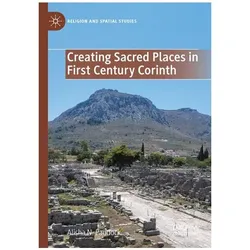 Creating Sacred Places in First Century Corinth, Fachbücher von Alisha N. Paddock