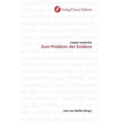 Isenkrahe, C: Zum Problem der Evidenz, Taschenbuch von Caspar Isenkrahe, Classic Edition, 978-3-86932-163-9