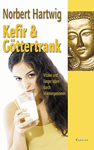 Norbert Hartwig - Kefir und Göttertrank. Vitaler und länger leben durch Mikroorganismen - Preis vom 30.09.2026 09:01:18 h