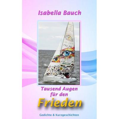 Tausend Augen für den Frieden, Taschenbuch von Isabella Bauch, BoD – Books on Demand, 978-3-7431-4303-6