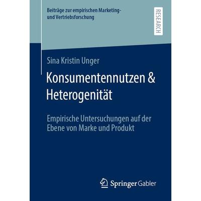 Konsumentennutzen & Heterogenität, Taschenbuch von Sina Kristin Unger, Springer Fachmedien Wiesbaden GmbH, 978-3-658-33160-3