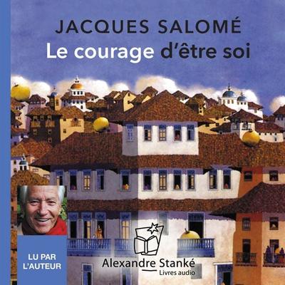 Le courage d'être soi - Jacques Salome, Audio, 9782895174752