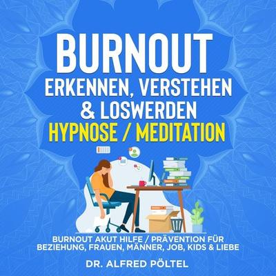 Burnout erkennen, verstehen & loswerden - Hypnose/Meditation - Alfred Pöltel, Audio, 9783986465131