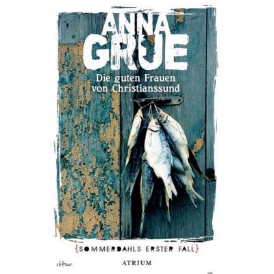 Die guten Frauen von Christianssund, Gebundene Ausgabe von Anna Grue, Atrium Verlag AG