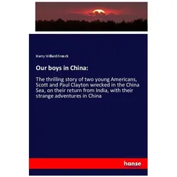 Our boys in China:, Fachbücher von Harry W. French, Harry Willard French