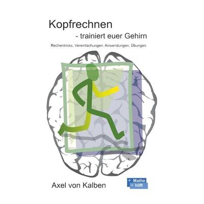 Kopfrechnen - Trainiert euer Gehirn, Taschenbuch von Axel Kalben, BoD – Books on Demand, 978-3-7528-1479-8