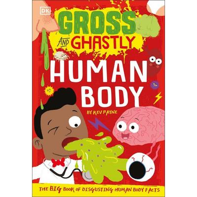 Gross and Ghastly: Human Body, Taschenbuch von Kev Payne, Dorling Kindersley, 978-0-241-50351-5