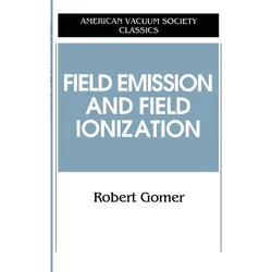 Field Emissions and Field Ionization, Fachbücher von Robert Gomer