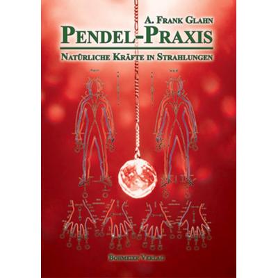 Pendel-Praxis - Natürliche Kräfte in Strahlungen, Taschenbuch von A. Frank Glahn, Bohmeier, J, 978-3-89094-673-3