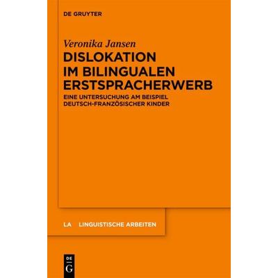 Dislokation im bilingualen Erstspracherwerb, Gebundene Ausgabe von Veronika Jansen, De Gruyter Mouton, 978-3-11-035773-8