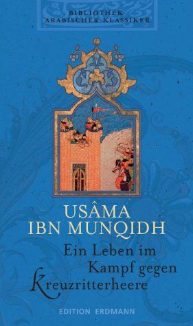 Usama Ibn Munqidh - Bibliothek Arabischer Klassiker: Ein Leben im Kampf gegen Kreuzritterheere - Preis vom 11.10.2026 15:43:13 h