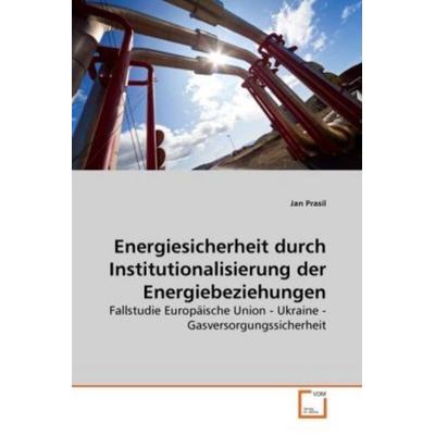 Prasil, J: Energiesicherheit durch Institutionalisierung der, Taschenbuch von Jan Prasil, VDM, 978-3-639-26303-9