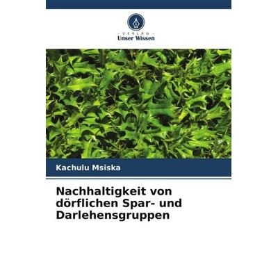 Nachhaltigkeit von dörflichen Spar- und Darlehensgruppen, Taschenbuch von Kachulu Msiska, Verlag Unser Wissen, 978-620-5-31062-5