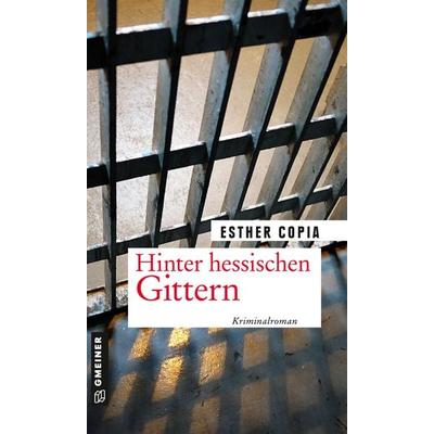 Hinter hessischen Gittern, Taschenbuch von Esther Copia, Gmeiner-Verlag