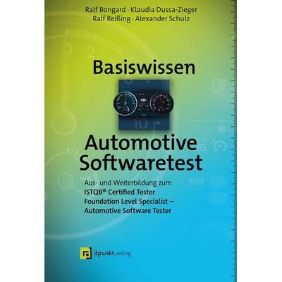Basiswissen Automotive Softwaretest, Gebundene Ausgabe von Ralf Bongard,Klaudia Dussa-Zieger,Ralf Reissing,Alexander Schulz, Dpunkt.verlag,