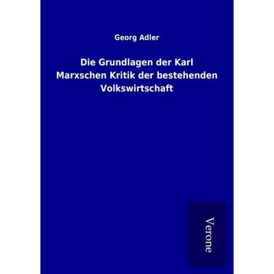 Die Grundlagen der Karl Marxschen Kritik der bestehenden Volkswirtschaft, Taschenbuch von Georg Adler, BoD - Books on Demand