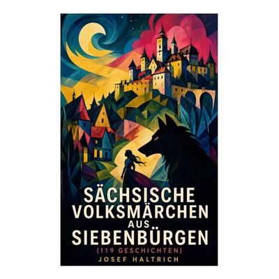 Sächsische Volksmärchen aus Siebenbürgen (119 Geschichten), Taschenbuch von Josef Haltrich, E-artnow, 978-80-273-6297-4