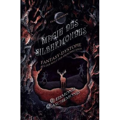 Magie des Silbermondes Sammelband: Eismond (Episode 1) und Aschemond (Episode 2): Fantasy-Dystopie aus der Welt der Erlkönig-Saga, Taschenbuch von Eva