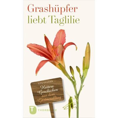 Grashüpfer liebt Taglilie, Gebundene Ausgabe von Ute Studer, Jan Thorbecke Verlag, 978-3-7995-0557-4