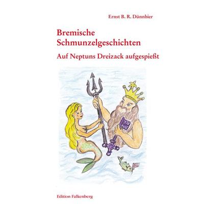 Auf Neptuns Dreizack aufgespießt, Taschenbuch von Ernst B. R. Dünnbier, Edition Falkenberg, 978-3-95494-060-8