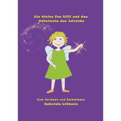 Die kleine Fee Tilli und das Geheimnis des Advents, Taschenbuch von Gabriele Littwin, Tredition, 978-3-8495-9791-7