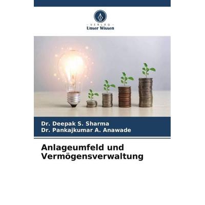Anlageumfeld und Vermögensverwaltung, Taschenbuch von Deepak S. Sharma,Pankajkumar A. Anawade, Verlag Unser Wissen, 978-620-6-45302-4