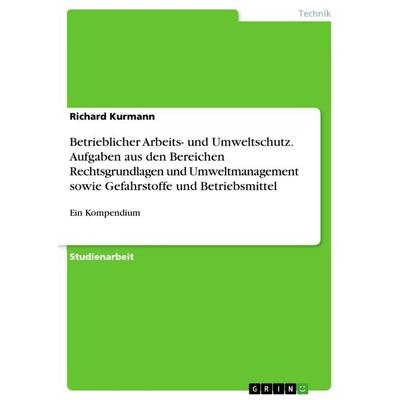 Betrieblicher Arbeits- und Umweltschutz. Aufgaben aus den Bereichen Rechtsgrundlagen und Umweltmanagement sowie Gefahrstoffe und Betriebsmittel,
