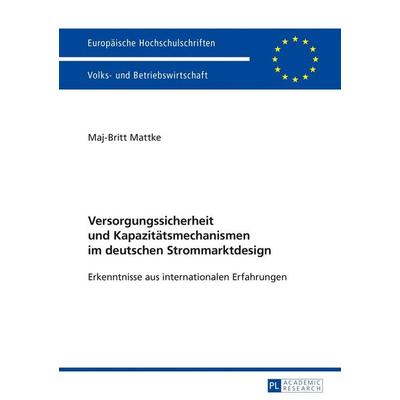 Versorgungssicherheit und Kapazitätsmechanismen im deutschen Strommarktdesign, Taschenbuch von Maj-Britt Mattke, Peter Lang GmbH, Internationaler