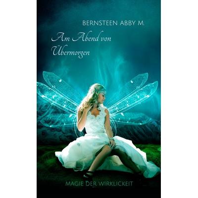 Am Abend von Übermorgen, Taschenbuch von Bernsteen Abby M., BoD – Books on Demand, 978-3-7504-1443-3
