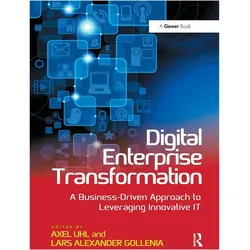 Digital Enterprise Transformation: A Business-Driven Approach to Leveraging Innovative IT, Fachbücher von Gollenia Lars Alexander, Uhl Axel