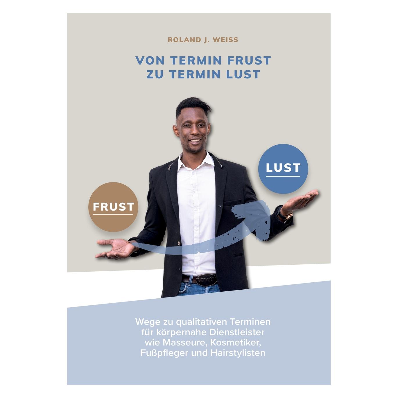 Bod Weiss:Von Termin Frust zu Termin Lust (Deutsch, Hardcover, Roland Weiss) (67813225)