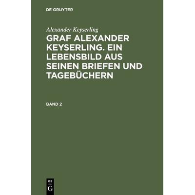 Graf Alexander Keyserling. Ein Lebensbild aus seinen Briefen und Tagebüchern. Band 2, Gebundene Ausgabe von Helene Taube der Issen, De Gruyter,