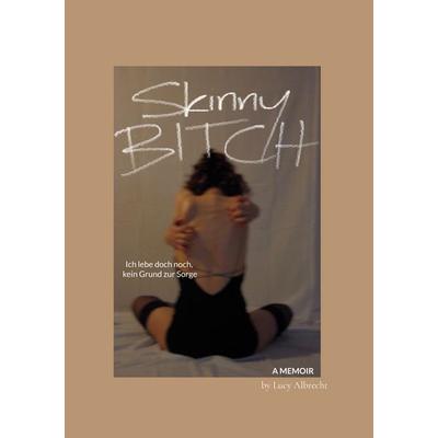 Skinny Bitch, Taschenbuch von Lucy Albrecht, BoD – Books on Demand, 978-3-695-19574-9