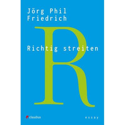 Richtig streiten, Taschenbuch von Jörg Phil Friedrich, Claudius