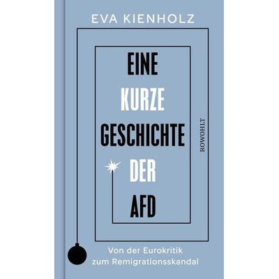 Eine kurze Geschichte der AfD, Gebundene Ausgabe von Eva Kienholz, Rowohlt, 978-3-498-00734-8