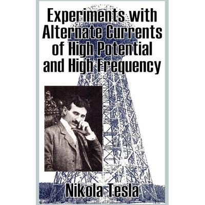Experiments with Alternate Currents of High Potential and High Frequency, Taschenbuch von Nikola Tesla, Fredonia Books (nl), 978-1-58963-993-5