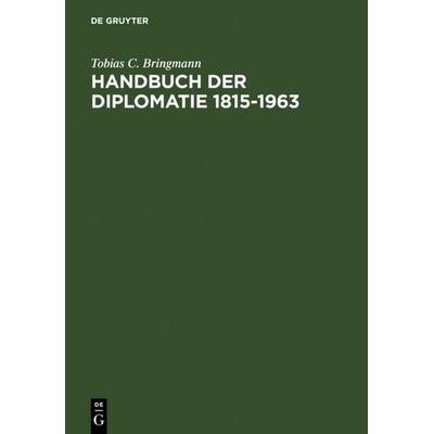 Handbuch der Diplomatie 1815-1963, Gebundene Ausgabe von Tobias C. Bringmann, De Gruyter, 978-3-598-11431-1
