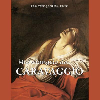 Michelangelo da Caravaggio - Félix Witting,M.L. Patrizi, Audio, 9798899560804