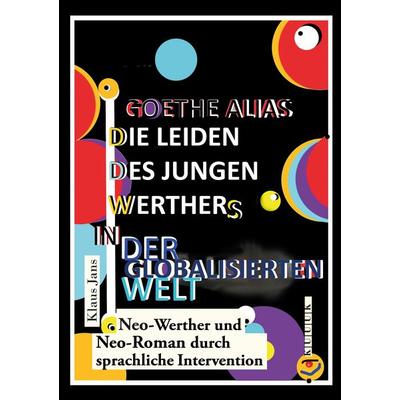 Goethe alias die Leiden des jungen Werthers in der globalisierten Welt, Taschenbuch von Klaus Jans, KUUUK, 978-3-96290-005-2