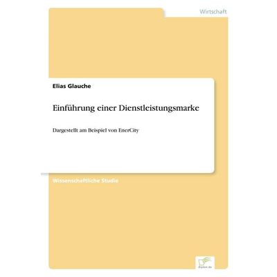Einführung einer Dienstleistungsmarke, Taschenbuch von Elias Glauche, GRIN, 978-3-8386-1102-0